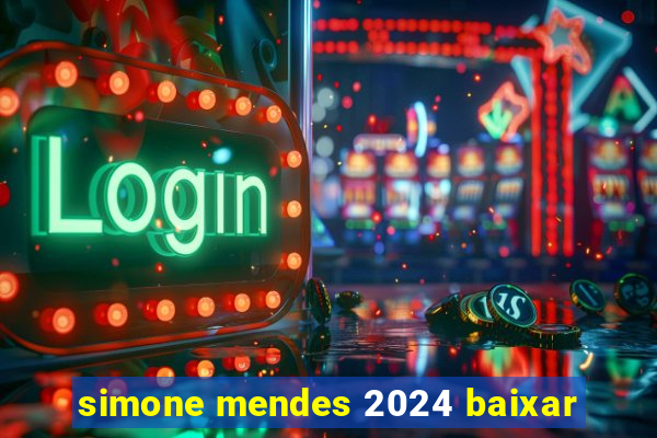 simone mendes 2024 baixar